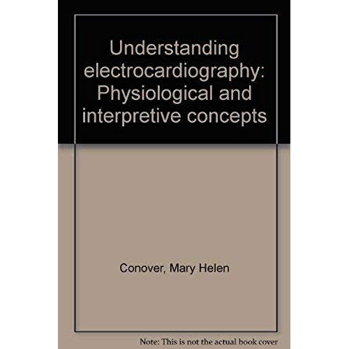 Understanding Electrocardiography: Physiological And Interpretive Concepts