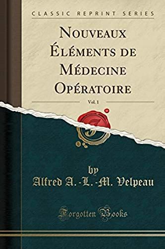 Velpeau, A: Nouveaux Éléments De Médecine Opératoire, Vol. 1