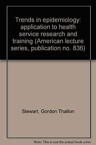 Trends In Epidemiology: Application To Health Service Research And Training (American Lecture Series, Publication No. 836)