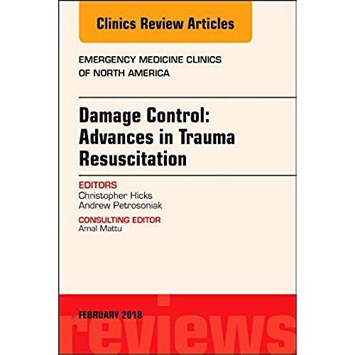Damage Control: Advances In Trauma Resuscitation, An Issue Of Emergency Medicine Clinics Of North America