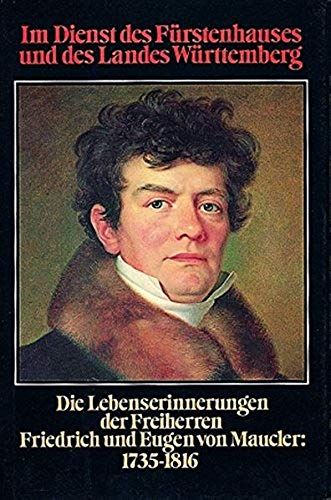 Im Dienst Des Furstenhauses Und Des Landes Wurttemberg: Die Lebenserinnerungen Der Freiherren Friedrich Und Eugen Von Maucler (1735-1816) (Lebendige ... Zeugnisse Und Erinnerungen) (German Edition)