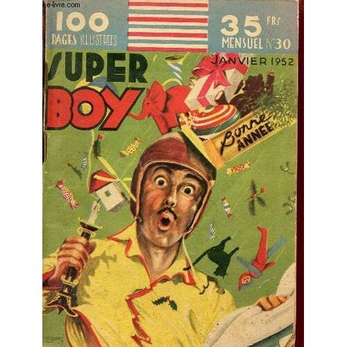 Super Boy N°30 Janvier 1952 - Nylon Carter - Quand Nos Jouets Livrent Leurs Secrets - Naissance D Un Dinky Toy - Comment M.Hornby Decouvrit Le Meccano - Un Train Électrique Toutes Les Minutes - Jeux -(...)