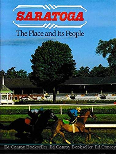 Saratoga, The Place And Its People: Essays By Peter Andrews, Jennifer Dunning, And Whitney Tower