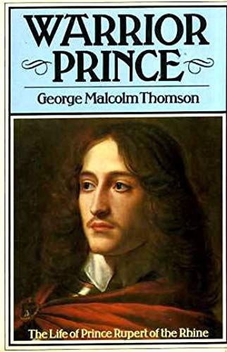 Warrior Prince: Prince Rupert Of The Rhine