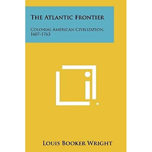 The Atlantic Frontier: Colonial American Civilization, 1607-1763