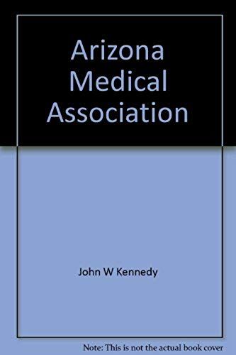 Arizona Medical Association: The First Hundred Years, 1892-1991
