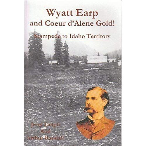 Wyatt Earp And Coeur D'alene Gold!: Stampede To Idaho Territory
