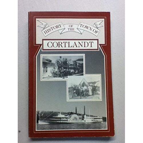 The History Of The Town Of Cortlandt, Westchester County, New York