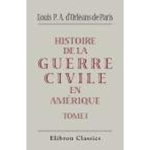Histoire De La Guerre Civile En Am?Rique. Tome 1