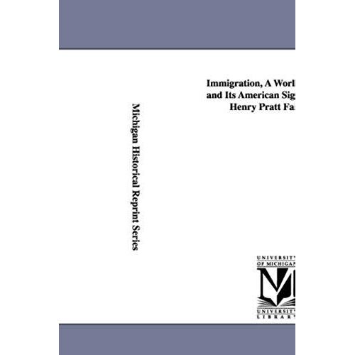 Immigration, A World Movement And Its American Significance, By Henry Pratt Fairchild.