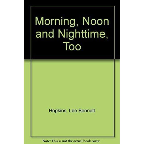 Morning, Noon And Nighttime, Too