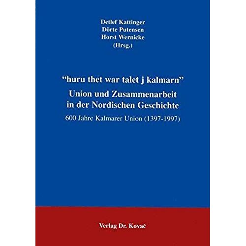 "Huru Thet War Talet J Kalmarn": Union Und Zusammenarbeit In Der Nordischen Geschichte : 600 Jahre Kalmarer Union (1397-1997) (Greifswalder Historische Studien) (German Edition)