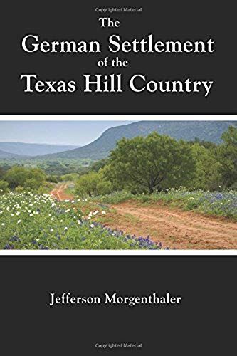 The German Settlement Of The Texas Hill Country