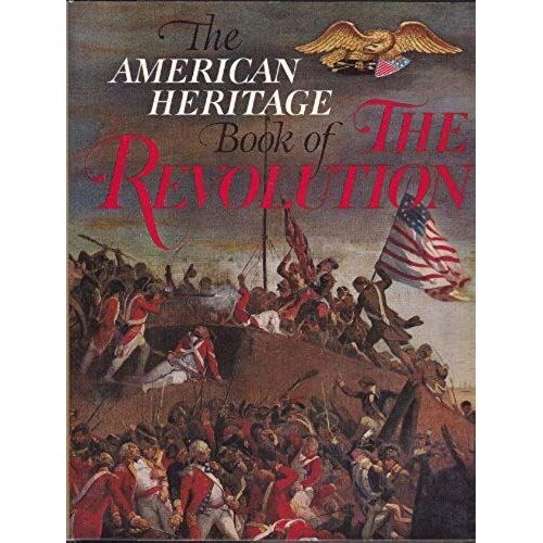 The American Heritage Book Of The Revolution,