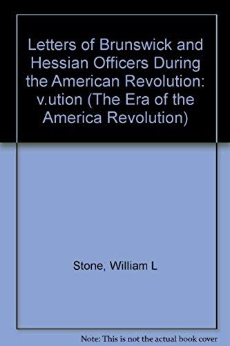 Letters Of Brunswick And Hessian Officers During The American Revolution (The Era Of The America Revolution)
