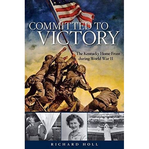 Committed To Victory: The Kentucky Home Front During World War Ii