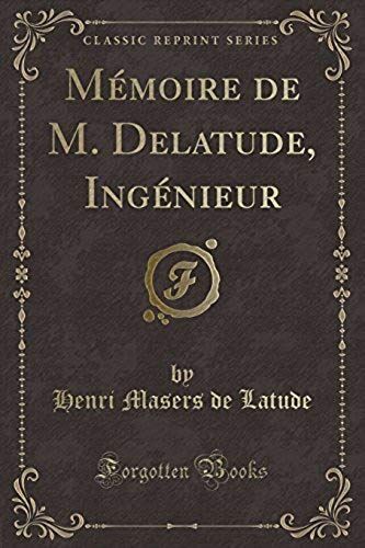 Latude, H: Mémoire De M. Delatude, Ingénieur (Classic Reprin