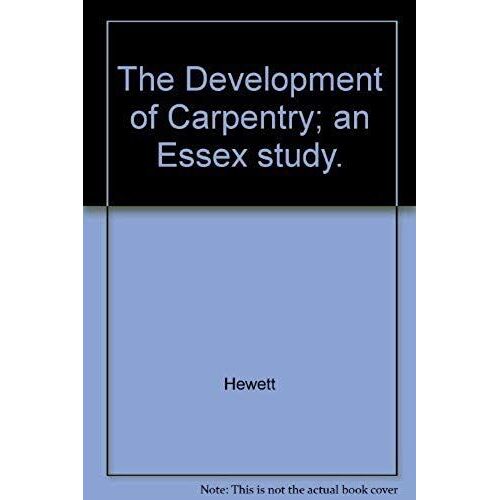 The Development Of Carpentry, 1200-1700;: An Essex Study