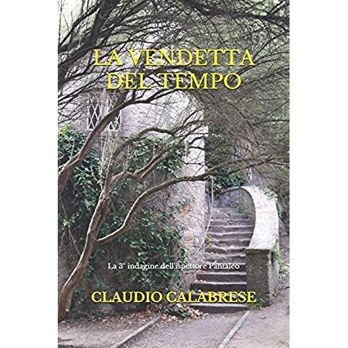 La Vendetta Del Tempo - La 3° Indagine Dell'ispettore Pantaleo: Il Passato, A Volte, Non È Mai Passato Del Tutto. E Quando Accade, Il Presente Rischia