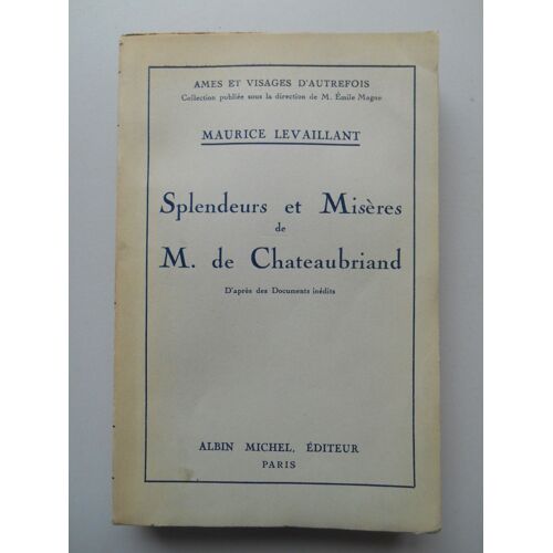 Splendeurs Et Misères M. De Chateaubriand Dédicacé Par Maurice Levaillant /58462