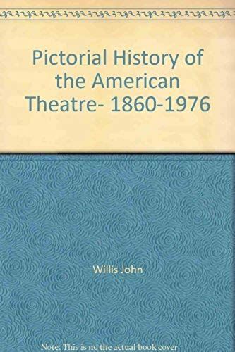 A Pictorial History Of The American Theatre, 1860-1976