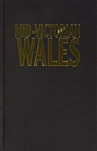 Mid Victorian Wales: The Observers And The Observed (University Of Wales Press - Histories Of Wales)