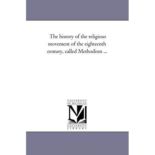 The History Of The Religious Movement Of The Eighteenth Century, Called Methodism Avol. 1