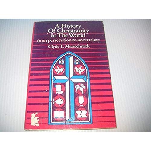 A History Of Christianity In The World;: From Persecution To Uncertainty