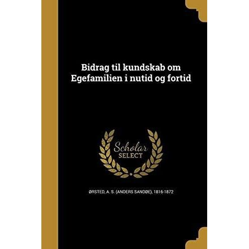 Bidrag Til Kundskab Om Egefamilien I Nutid Og Fortid