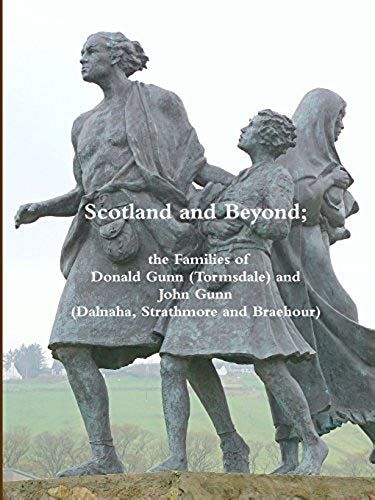 Scotland And Beyond; The Families Of Donald Gunn (Tormsdale) And John Gunn (Dalnaha, Strathmore And Braehour)