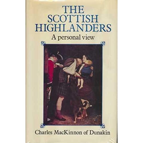 The Scottish Highlanders : A Personal View