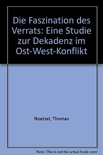 Die Faszination Des Verrats: Eine Studie Zur Dekadenz Im Ost-West-Konflikt (German Edition)