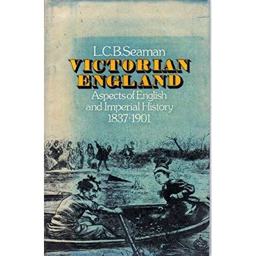 Victorian England: Aspects Of English And Imperial History, 1837-1901