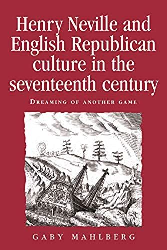 Henry Neville And English Republican Culture In The Seventeenth Century