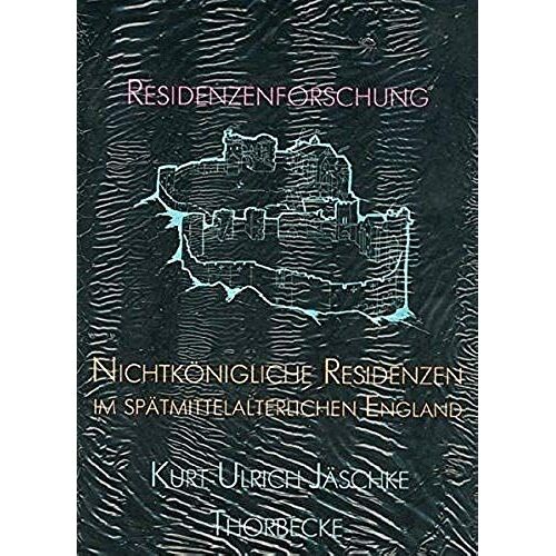 Nichtkonigliche Residenzen Im Spatmittelalterlichen England (Residenzenforschung) (German Edition)