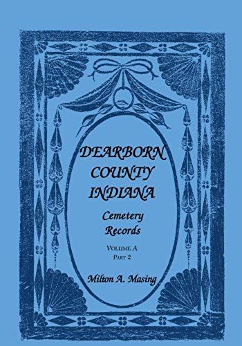 Dearborn County, Indiana, Cemetery Records, Volume A, Part 2