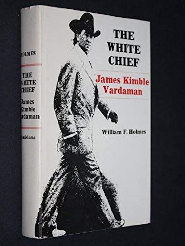 The White Chief: James Kimble Vardaman, (Southern Biography Series)