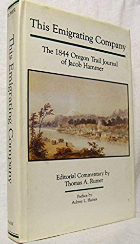 This Emigrating Company: The 1844 Oregon Trail Journal Of Jacob Hammer (American Trails Series)