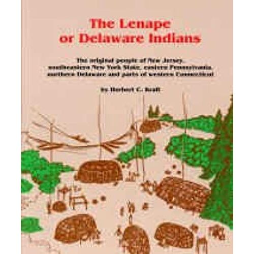The Lenape Or Delaware Indians: The Original People Of New Jersey, Southeastern New York State, Eastern Pennsylvania