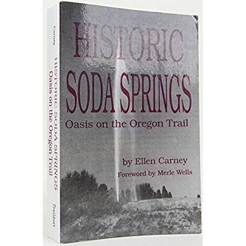 Historic Soda Springs: Oasis On The Oregon Trail