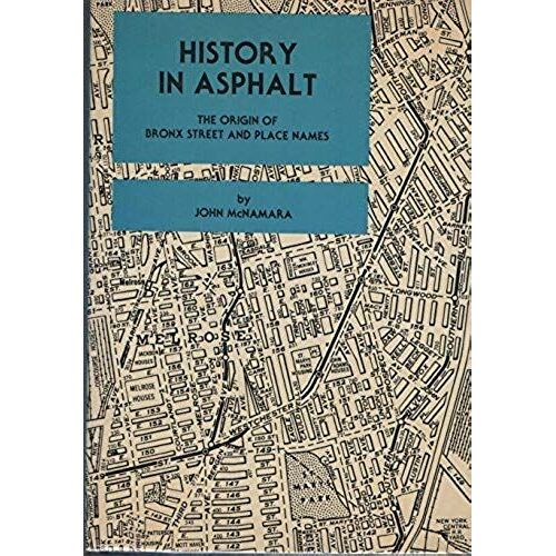 History In Asphalt: The Origin Of Bronx Street And Place Names, Borough Of The Bronx, New York City