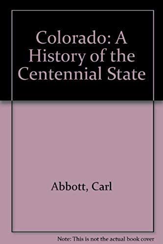 Colorado: A History Of The Centennial State