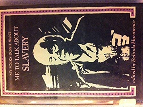 My Folks Don't Want Me To Talk About Slavery: Twenty-One Oral Histories Of Former North Carolina Slaves