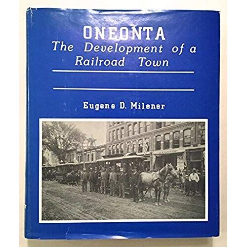Oneonta: The Development Of A Railroad Town