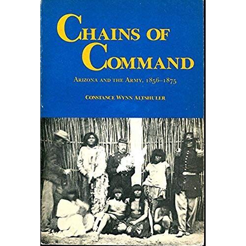 Chains Of Command: Arizona And The Army, 1856-1875