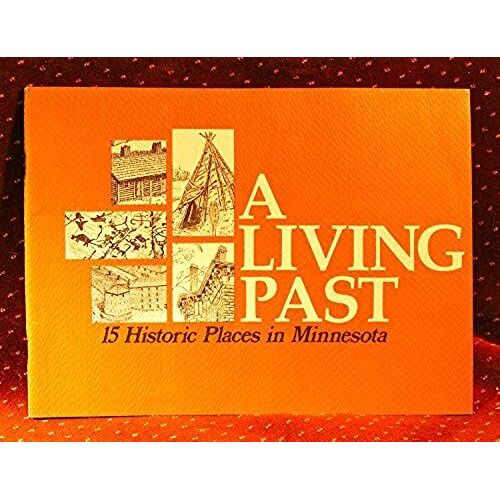 A Living Past: 15 Historic Places In Minnesota (Minnesota Historic Sites Pamphlet Series)