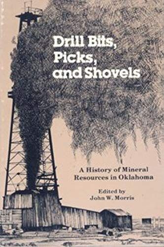 Drill Bits, Picks, And Shovels: A History Of Mineral Resources In Oklahoma (The Oklahoma Series)