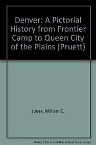 Denver: A Pictorial History From Frontier Camp To Queen City Of The Plains (The Pruett Series)