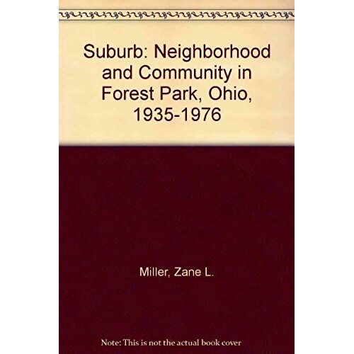 Suburb: Neighborhood And Community In Forest Park, Ohio, 1935-1976 (Twentieth-Century American Series)