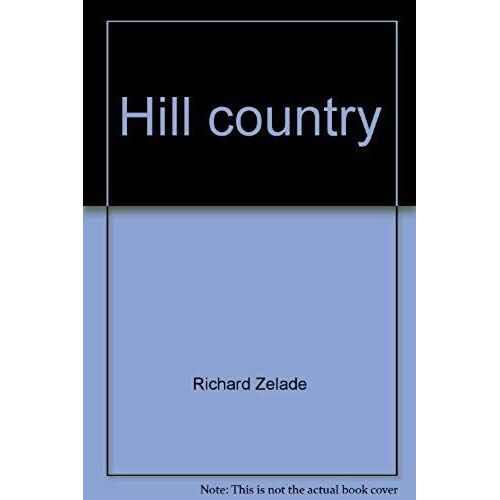 Hill Country: Discovering The Secrets Of The Texas Hill Country (The Texas Monthly Guidebooks)